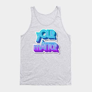 YOUR MATTER II Tank Top